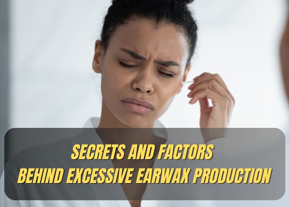 Unraveling the Mystery of Earwax: 5 Factors Behind Excessive Buildup