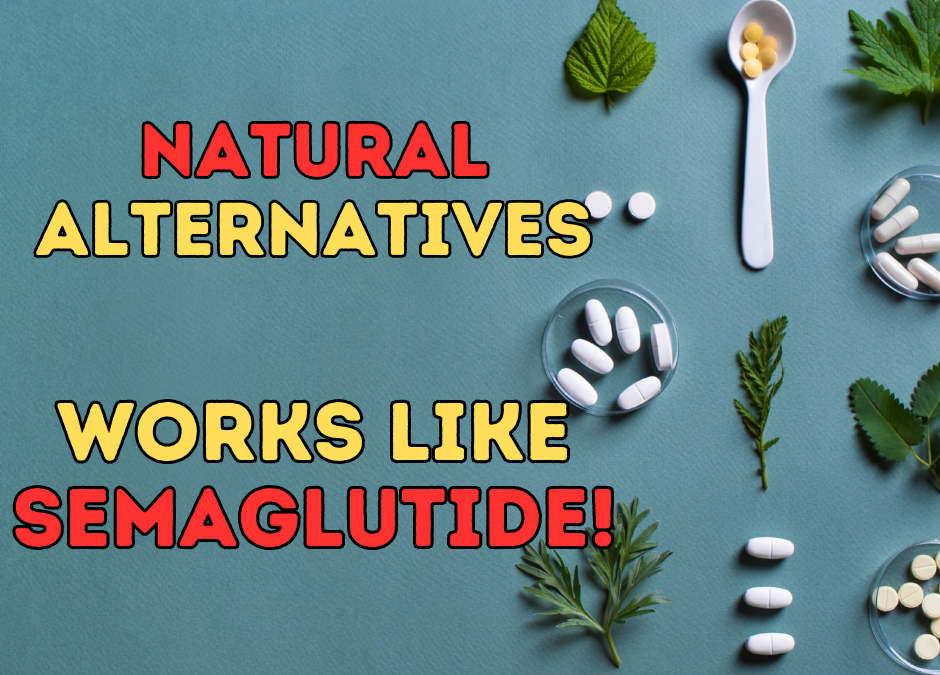 Proven Natural Alternatives for Semaglutide